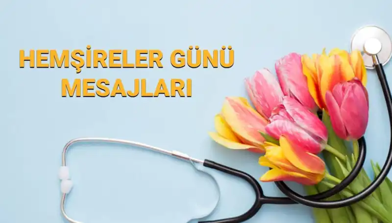 Hemşireler Günü 2025: Sevgililer için En Anlamlı Mesajlar