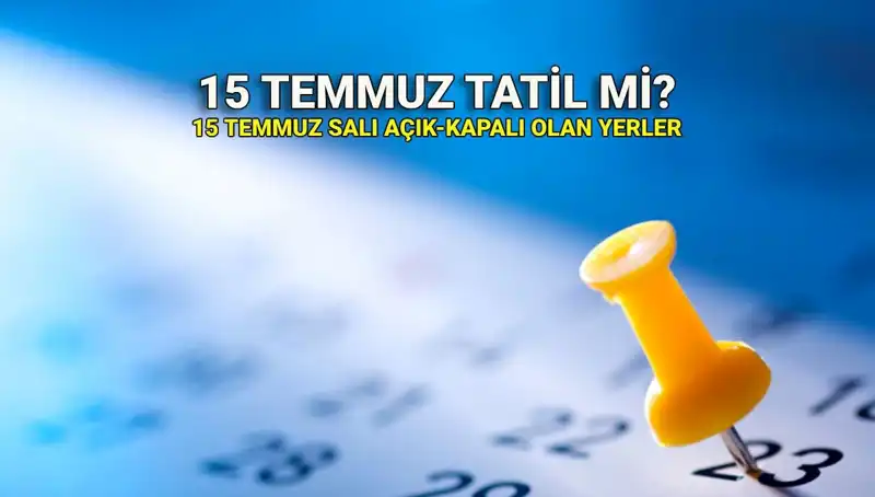15 Temmuz'da Resmi Tatil Uygulaması: Neler Olacak?