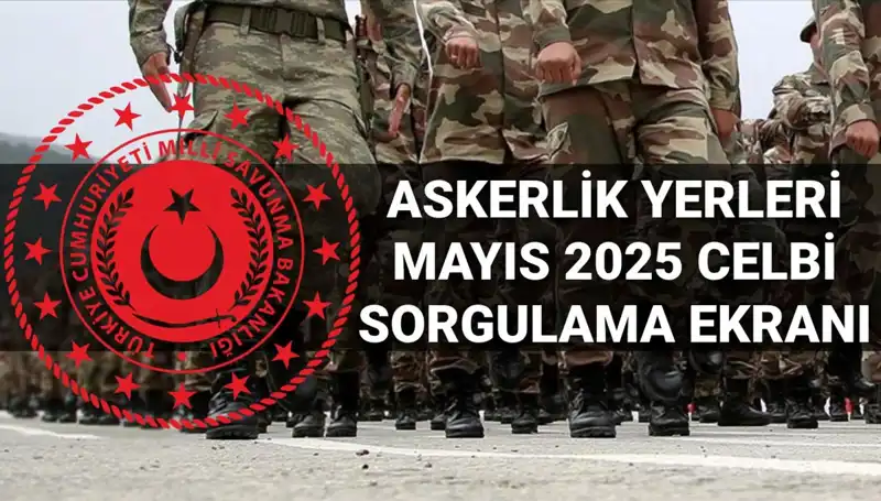 Mayıs 2025 Askerlik Yerleri Sorgulama: MSB Açıklama Tarihleri