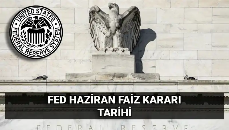 Haziran Ayında FED'in Faiz Kararı Beklentileri: Piyasalara Etkisi Ne Olacak?
