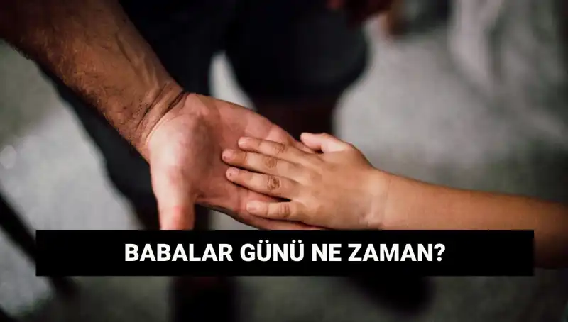 Babalar Günü 2025'te Hangi Güne Denk Geliyor? Tarihçesi Nedir?