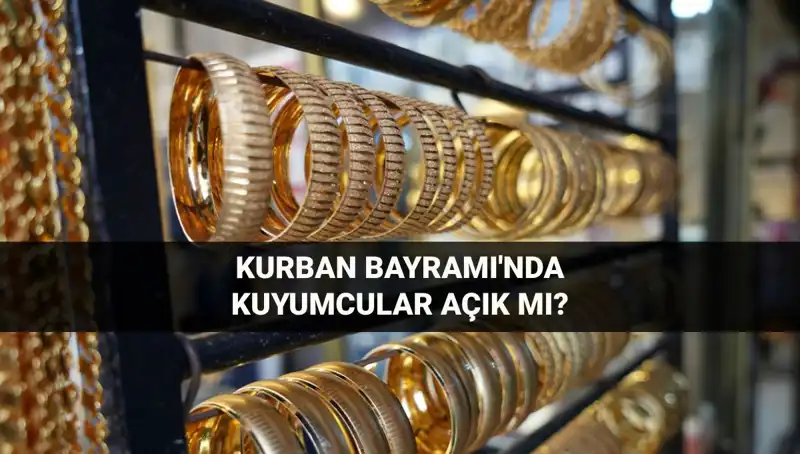 Kurban Bayramı'nda Kuyumcular Açık mı? İşte Cevabı!