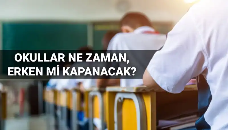 2024-2025 Eğitim Yılında Okullar Ne Zaman Kapanıyor? Erken Kapanma Beklentisi!