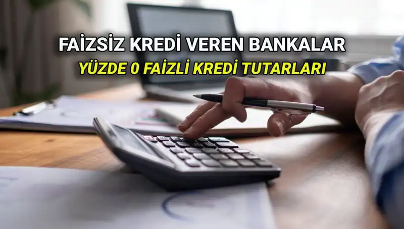 Yüzde 0 Faizli Kredi Veren Bankalar 2025: Avantajları ve Şartları