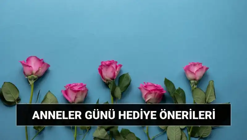 Anneler Günü’ne Özel 11 Mayıs Hediye Önerileri: Unutulmaz Seçenekler